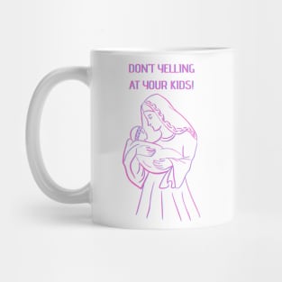 don't yelling at your kids Mug